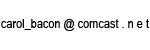carol underscore bacon at comcast dot net
