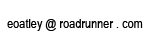 e oatley at road runner dot com